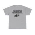 You Drop It You Bought It T-Shirt — Funny Drug Test Tee