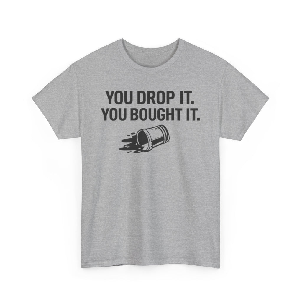 You Drop It You Bought It T-Shirt — Funny Drug Test Tee